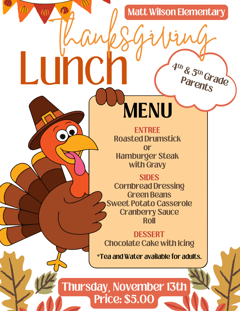 Our annual Thanksgiving Lunch will be for 4th and 5th Grade Parents and Students only on Thursday, the 13th. The cost will be $5.00. See flyer below for more information.