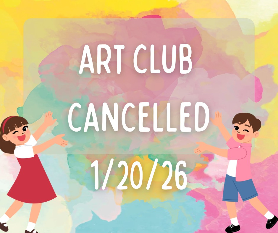Art Club is cancelled for the day.