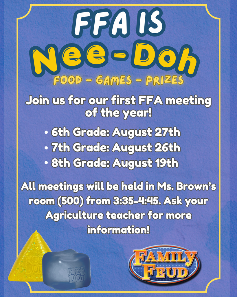 Join us for the first FFA Meeting of the year! 6th Graders August 27th. 7th Graders August 26th. 8th Graders August 19th.
