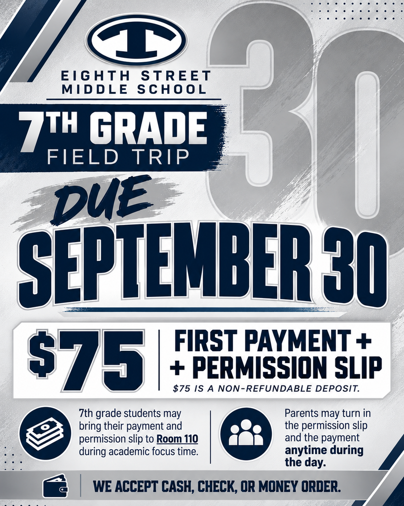 Eighth Street Middle School 7th Grade Field Trip reminder. Signed permission slips and the first $75 payment are due Wednesday, September 30. The $75 payment is a non-refundable deposit. Students may turn in their signed permission slip and payment to Room 110 Wednesday morning during Academic Focus. Parents may stop by ESMS anytime during the day on Wednesday to turn in the permission slip and payment. Cash, check, or money order will be accepted.