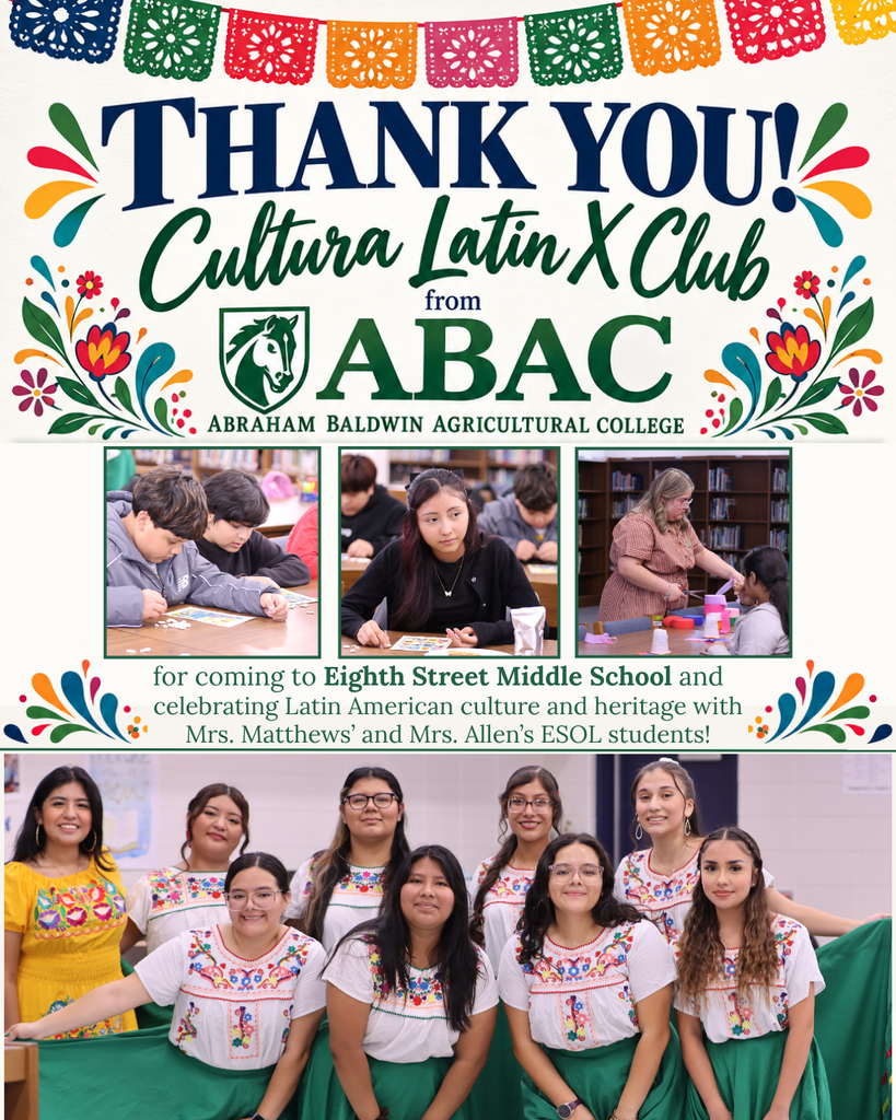Thank-you graphic recognizing the Cultura Latin X Club from Abraham Baldwin Agricultural College (ABAC) for visiting Eighth Street Middle School and celebrating Latin American culture and heritage with Ms. Matthews’ and Ms. Allen’s ESOL students. The graphic features colorful floral decorations, ABAC branding, three photos of students playing bingo and making piñatas, and a large group photo of club members wearing traditional embroidered blouses and green skirts.
