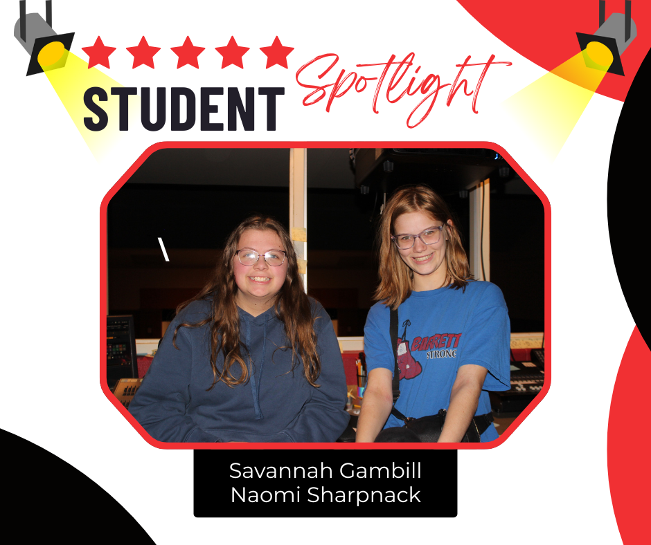 Student Spotlight in on Savannah Gambill and Naomi Sharpnack.