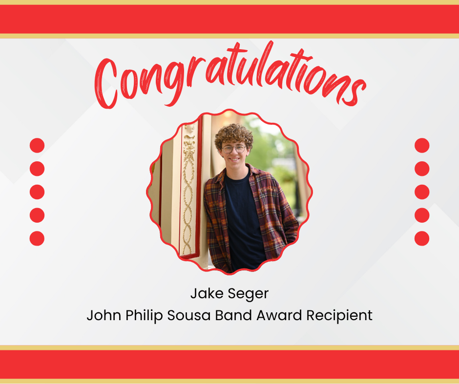 Graphic i red and white with a gold band to congratulate Jake Seger, recipient of the John Phillip Sousa Band Award. 