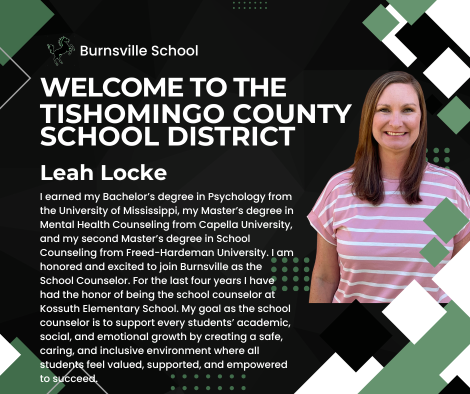 A graphic titled "Welcome to the Tishomingo County School District" from Burnsville School, featuring a new employee announcement for Leah Locke, School Counselor. On the right is a photo of Leah Locke, a smiling woman with straight brown hair in a pink striped shirt. On the left, her bio reads: "I earned my Bachelor’s degree in Psychology from the University of Mississippi, my Master’s degree in Mental Health Counseling from Capella University, and my second Master’s degree in School Counseling from Freed-Hardeman University. I am honored and excited to join Burnsville as the School Counselor. For the last four years I have had the honor of being the school counselor at Kossuth Elementary School. My goal as the school counselor is to support every students’ academic, social, and emotional growth by creating a safe, caring, and inclusive environment where all students feel valued, supported, and empowered to succeed." The background is black with green and white geometric diamond patterns.