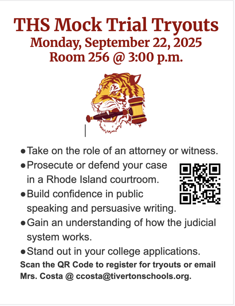 🚨 THS Mock Trial Tryouts! 🚨  📅 Monday, September 22, 2025 🕒 3:00 p.m. 📍 Room 256  Do you like debating, acting, or public speaking? Want to learn how the judicial system works while standing out on college applications? 📚⚖️  👉 Take on the role of an attorney or witness 👉 Prosecute or defend a case in a Rhode Island courtroom 👉 Build confidence in speaking & persuasive writing  ✨ Don’t miss this opportunity!  📲 Scan the QR code on the flyer or email Mrs. Costa at ccosta@tivertonschools.org  to register.  🐅 Let’s show them the power of THS Tigers!  #THSMockTrial #TivertonHigh #CollegeReady #PublicSpeaking
