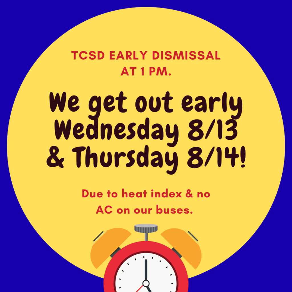 TCSD Early Dismissal Announcement Wed. & Thursday. 1 PM. Due to heat.