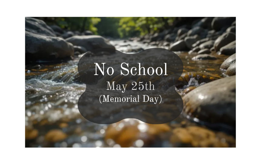 No School May 25th Memorial day with a rocky creek background 