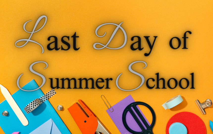 Last Day of Summer School with yellow background and a few school supplies at the bottom