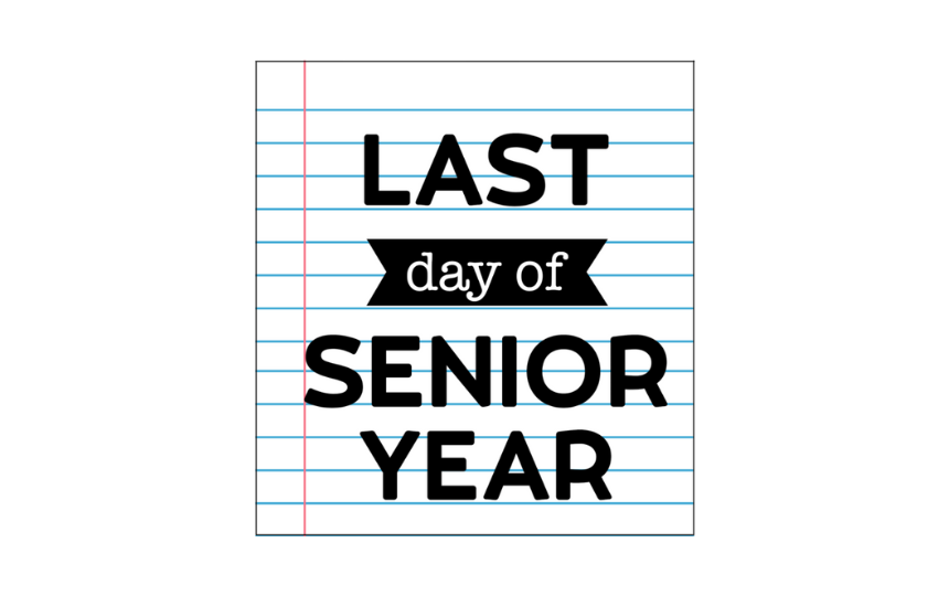 Last day of Senior Year on a lined sheet of notebook paper