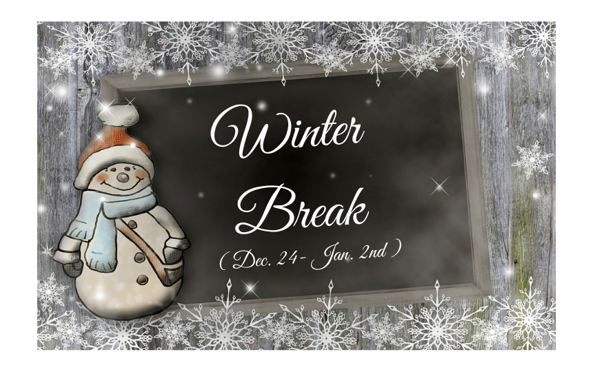 Winter Break (Dec. 24- Jan  2) with a winter theme background and snowman