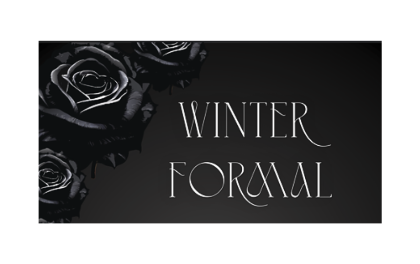 Winter Formal with white letters and black  roses