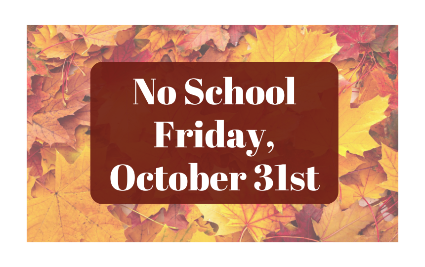 No School Friday, October 31st with colorful fall leaves in background