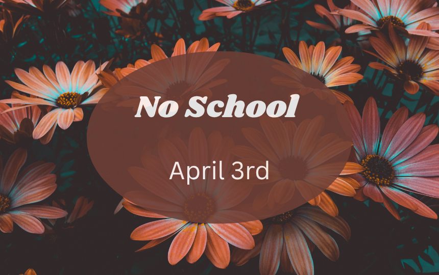 No School April 3rd with daisies in the background