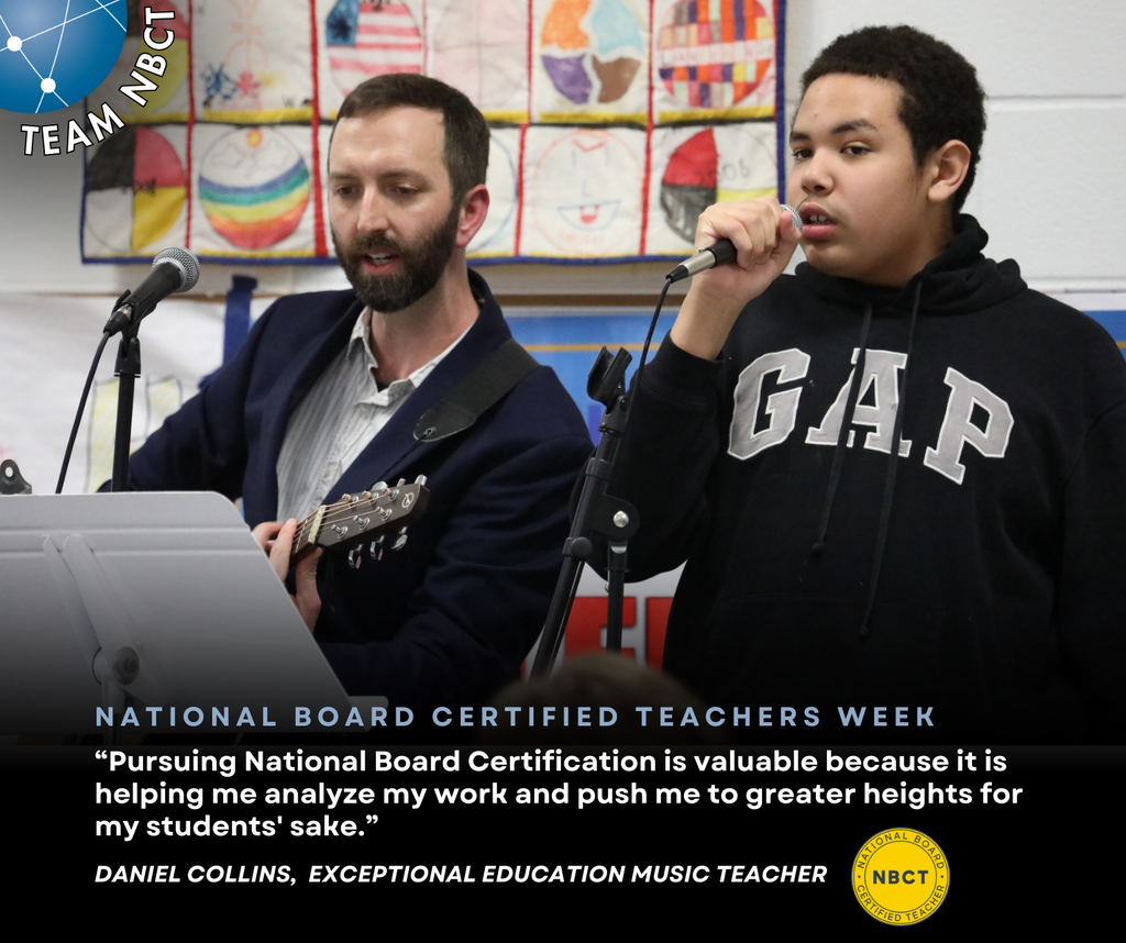 national board certified teachers week, “Pursuing National Board Certification is valuable because it is helping me analyze my work and push me to greater heights for  my students' sake.”,  daniel collins,  exceptional education music teacher