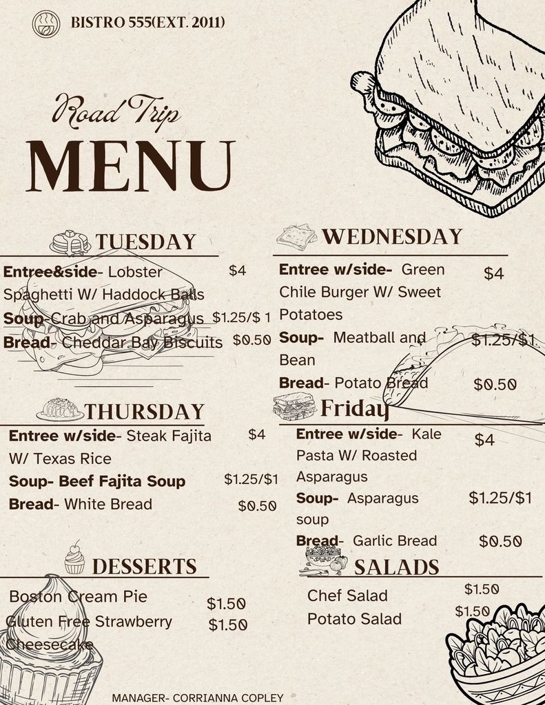 A vintage-style weekly “Road Trip Menu” from Bistro 555 (est. 2011) printed on a tan parchment background with black food illustrations. The menu lists daily specials from Tuesday through Friday.  Tuesday: Entrée with side – Lobster Spaghetti with Haddock Balls ($4); Soup – Crab and Asparagus ($1.25/$1); Bread – Cheddar Bay Biscuits ($0.50). Wednesday: Entrée with side – Green Chile Burger with Sweet Potatoes ($4); Soup – Meatball and Bean ($1.25/$1); Bread – Potato Bread ($0.50). Thursday: Entrée with side – Steak Fajita with Texas Rice ($4); Soup – Beef Fajita Soup ($1.25/$1); Bread – White Bread ($0.50). Friday: Entrée with side – Kale Pasta with Roasted Asparagus ($4); Soup – Asparagus Soup ($1.25/$1); Bread – Garlic Bread ($0.50).  Desserts listed are Boston Cream Pie and Gluten-Free Strawberry Cheesecake ($1.50 each). Salads include Chef Salad and Potato Salad ($1.50 each). Decorative drawings include a sandwich, taco, layered dessert, cupcake, pancakes, and a salad bowl. The manager listed at the bottom is Corrianna Copley.