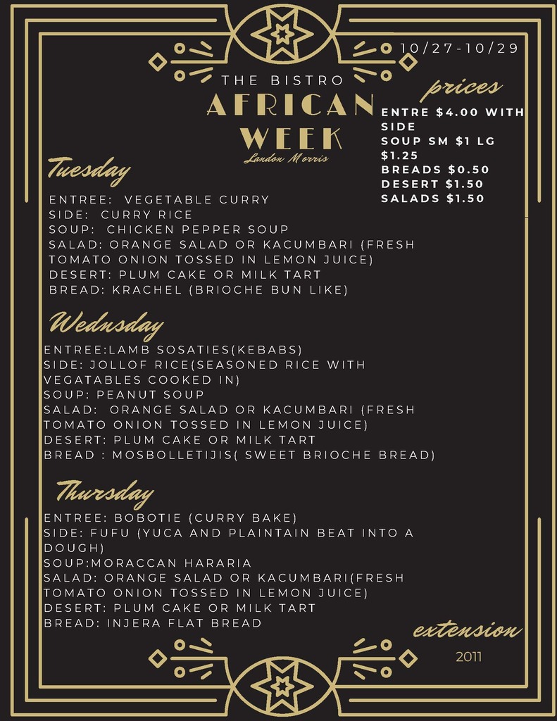 Bistro 555 African Week menu for October 27–29, featuring a black background with gold decorative borders and lettering. Tuesday’s menu includes vegetable curry, curry rice, chicken pepper soup, orange salad or kacumbari, plum cake or milk tart, and krachel bread. Wednesday’s menu features lamb sosaties (kebabs), jollof rice, peanut soup, orange salad or kacumbari, plum cake or milk tart, and mosbolletjies sweet brioche bread. Thursday’s menu includes bobotie (curry bake), fufu, Moroccan harira soup, orange salad or kacumbari, plum cake or milk tart, and injera flatbread. Entrées are $4.00 with a side. Soup is $1 small or $1.25 large, bread is $0.50, and desserts and salads are $1.50 each. The menu includes the Bistro 555 name and extension 2011. 