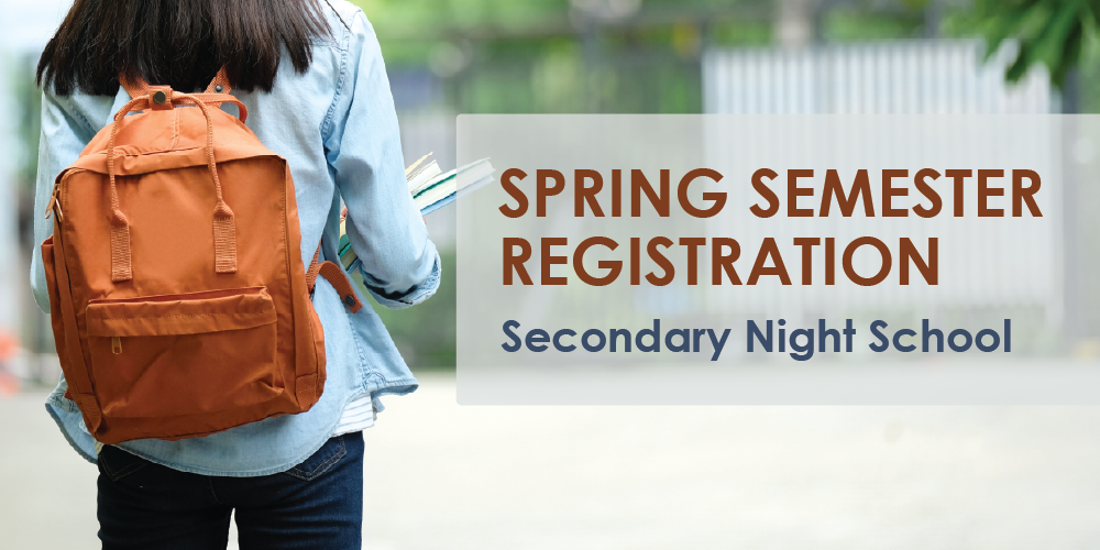 Student wearing a backpack holding notebooks, with text that reads ‘Spring Semester Registration  Secondary Night School.