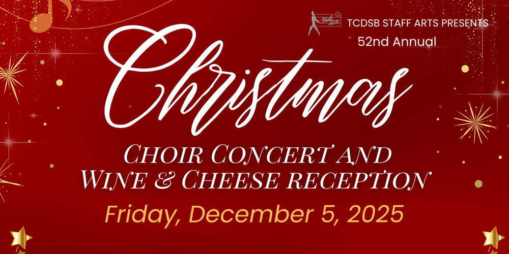 Banner that says TCDSB Staff Arts Presents 52nd Annual Christmas Choir Concert and Wine and Cheese Reception - Friday, December 5, 2025, with a background graphic that is red with golden stars and music symbols