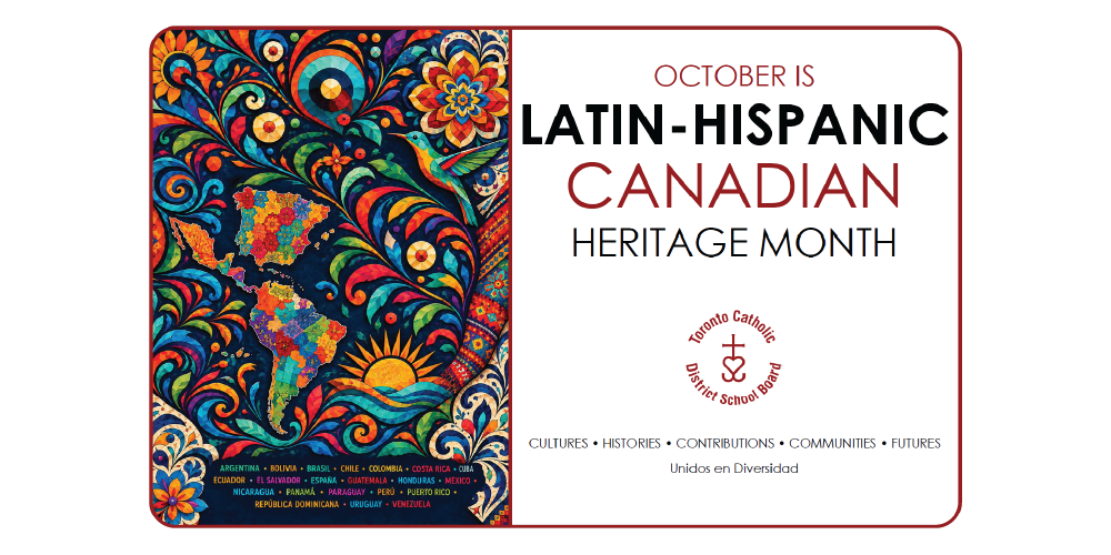 Colourful promotional graphic for Latin-Hispanic Canadian Heritage Month in October. The left side features a vibrant mosaic-style map of North and South America surrounded by swirling floral and geometric patterns in bright blue, orange, red, and yellow. The right side displays the text “October is Latin-Hispanic Canadian Heritage Month” above the Toronto Catholic District School Board logo. Along the bottom are the words “Cultures • Histories • Contributions • Communities • Futures” and the phrase “Unidos en Diversidad,”