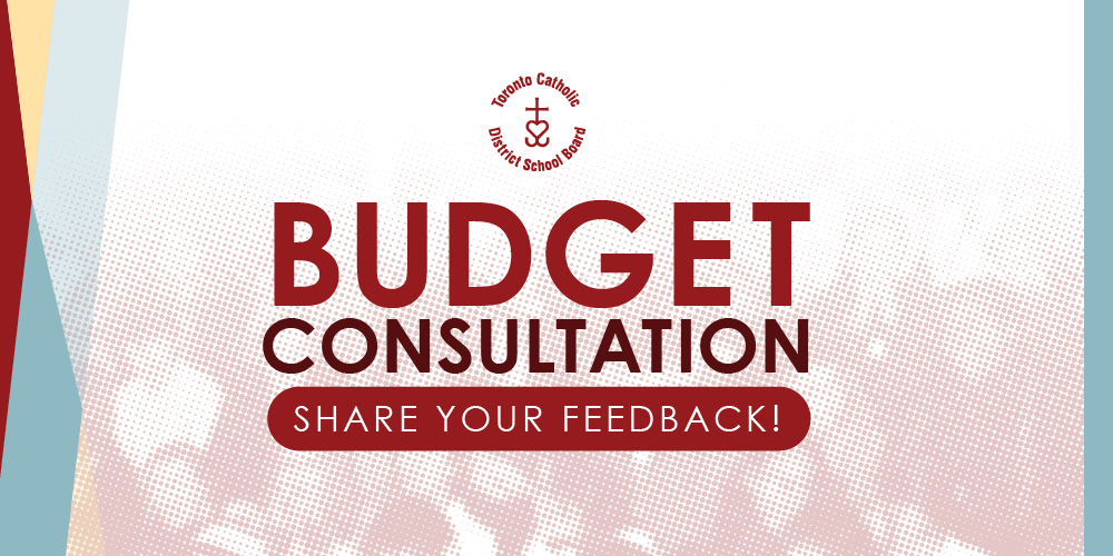 Graphic featuring the Toronto Catholic District School Board logo above the words ‘Budget Consultation’ and a red banner that reads ‘Share Your Feedback!’ with a stylized background.