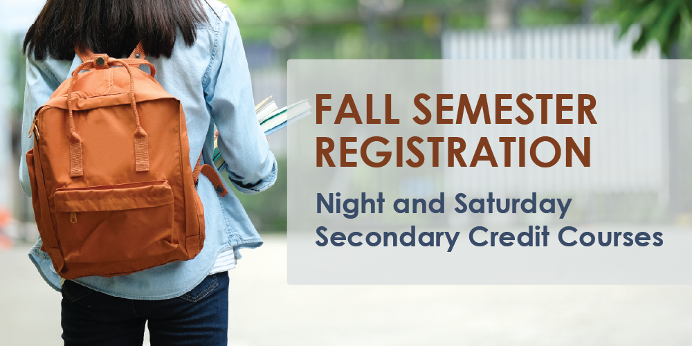 Student wearing a backpack and carrying books walks outdoors beside a banner that reads, “Fall Semester Registration: Night and Saturday Secondary Credit Courses.”
