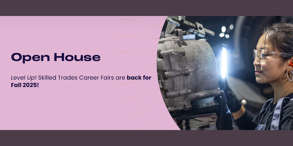 Open House - Level Up! Skilled Trades Career Fairs are back for Fall 2025! - Background image is of an apprentice working with a car engine.