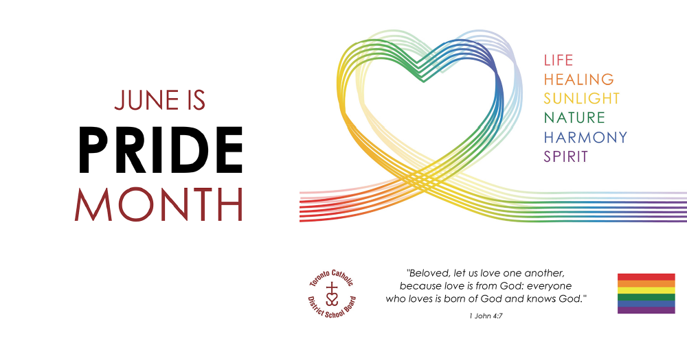 Graphic design celebrating Pride Month with the text ‘June is Pride Month’ beside a rainbow-coloured heart made of overlapping curved lines. On the right, a vertical list reads ‘Life, Healing, Sunlight, Nature, Harmony, Spirit,’ each word in a different rainbow colour. A small rainbow flag and a Bible quote from 1 John 4:7 appear at the bottom along with the TCDSB logo.