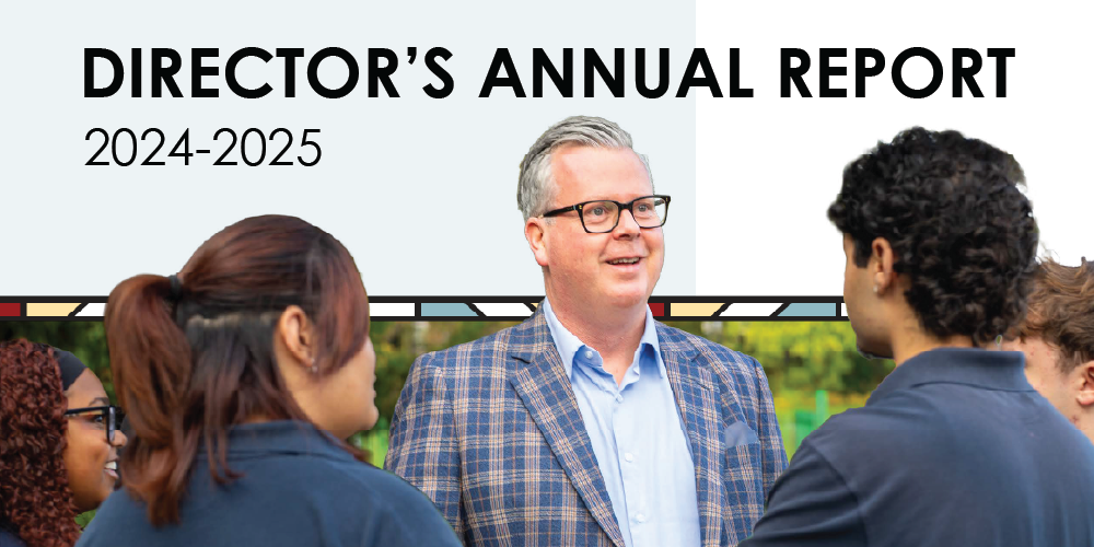 An image of Director Browne in a plaid jacket and glasses smiling and talking with a group of students in an outdoor setting. The text is at the top in black capital letters reads 'Director's Annual Report 2024-2025'.