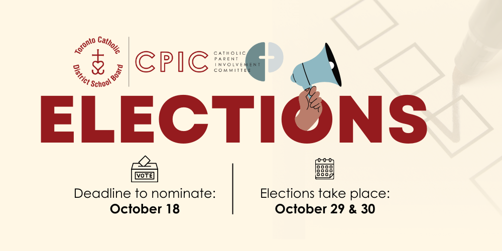 Banner - Toronto Catholic District School Board Catholic Parent Involvement Committee elections. Deadline to nominate is October 18. Elections take place October 29 and 30.