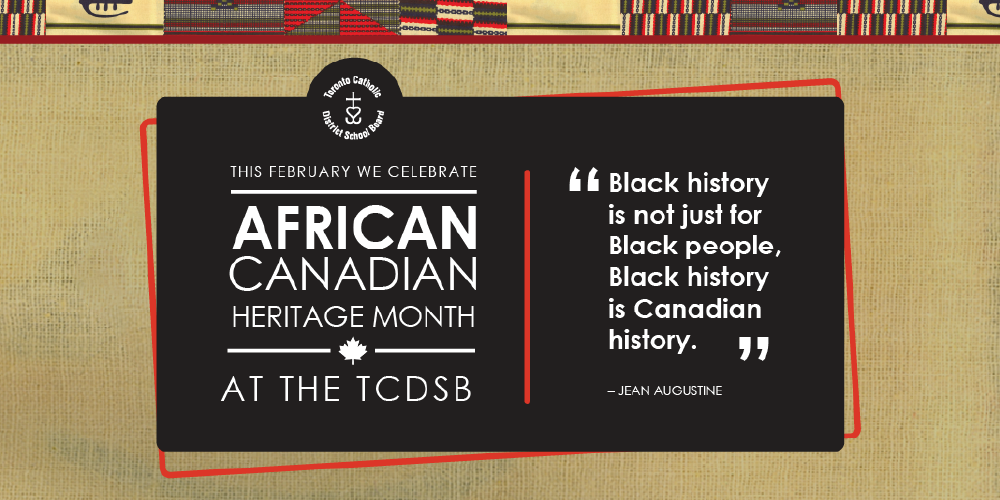 A graphic for African Canadian Heritage Month at the Toronto Catholic District School Board. The left side reads: “This February we celebrate African Canadian Heritage Month at the TCDSB.” The right side features a quote by Jean Augustine: “Black history is not just for Black people, Black history is Canadian history.” The background includes traditional African-inspired patterns and textures.