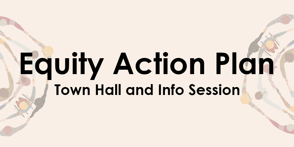 Banner with text that says "Equity Action Plan - Town Hall and Info Session" on top of a background graphic that shows lots of diverse people holding hands together in concentric circles, drawn from a bird's eye point of view