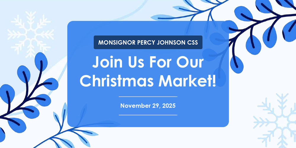 Graphic with the text: Monsignor Percy Johnson CSS - Join us for our Christmas Market! - November 29, 2025 - Background graphic is of snow flakes and blue leaves on a white and blue background