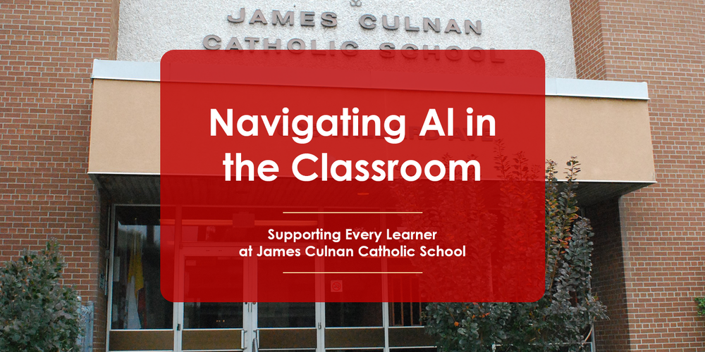 Banner with a photo of the James Culnan Catholic School building in the background, along with text in the foreground: Navigating Al in the Classroom - Supporting Every Learner at James Culnan Catholic School