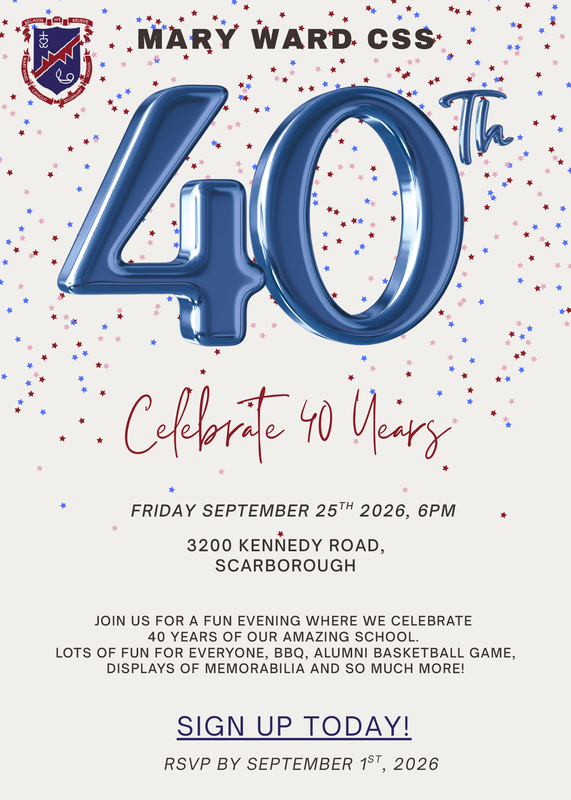 Flyer showing a bunch of red and blue and pink confetti on a pale background with the text: Mary Ward CSS - 40th - Celebrate 40 Years, along with the Mary Ward school crest next to the school name - Friday, September 25, 2026 at 6 PM - 3200 Kennedy Road, Scarborough - Join us for a fun evening where we celebrate 40 years of our amazing school. There will be lots of fun for everyone, BBQ, alumni basketball game, displays of memorabilia and so much more! - Sign up today - RSVP by September 1, 2026