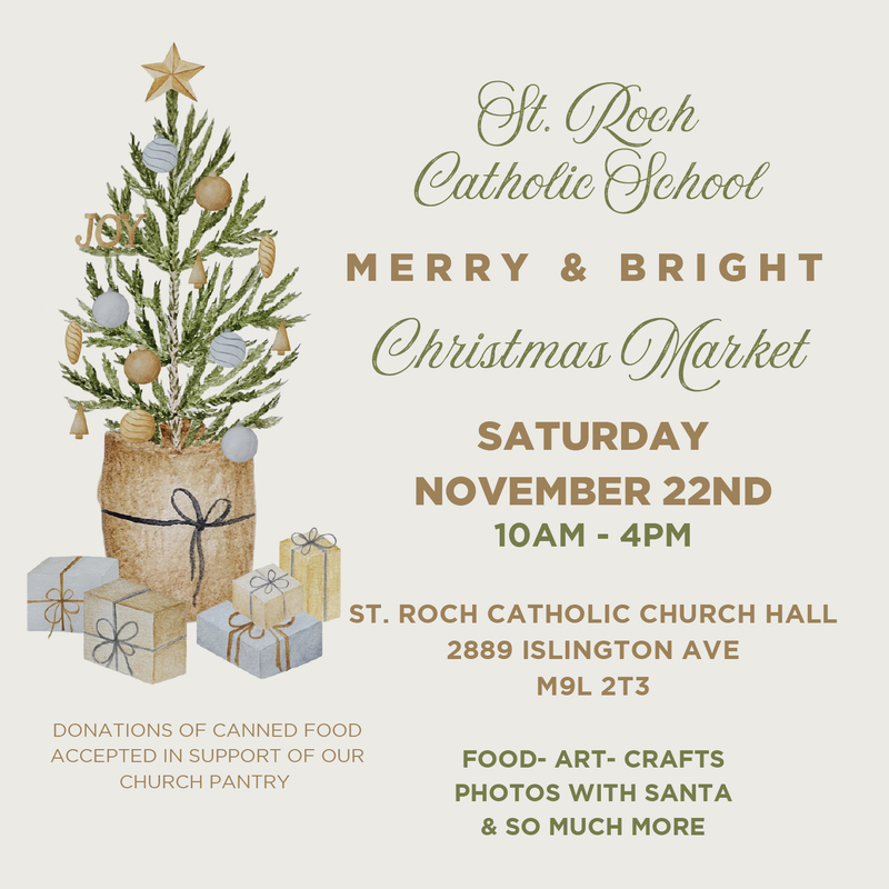 Graphic on beige background that says St. Roch Catholic School - Merry and Bright Christmas Market - Saturday, November 22nd, 10 AM to 4 PM - St. Roch Catholic Church Hall, 2889 Islington Ave, M9L 2T3 - Food, art, crafts, photos with Santa and so much more! - Illustration is included on the left of a small Christmas tree with gifts around it