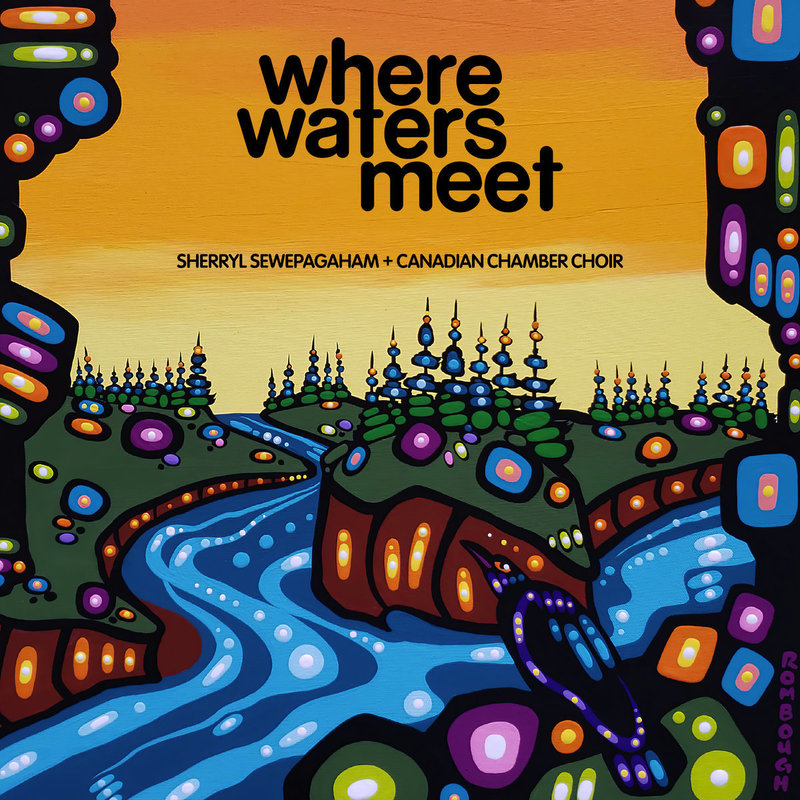 Cover for the album where waters meet by Sherryl Sewepagaham plus the Canadian Chamber Choir