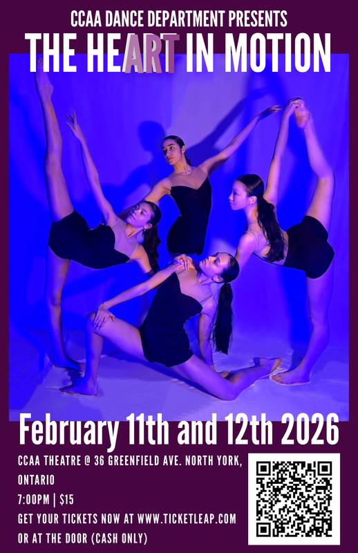 Poster shows a photo of four students dancing against a blue background, with the text "CCAA Dance Department Presents - The Heart in Motion" at the top. At the bottom is the text "February 11th and 12th 2026 - CCAA Theatre @ 36 Greenfield Avenue, North York, Ontario - 7 PM | $15 - Get your tickets now at www.ticketleap.com or at the door (cash only)" - Bottom also has a QR code to buy tickets