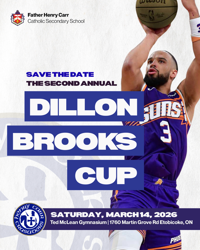 Poster that shows a photo of Dillon making a throw during a game, along with the text "Save the Date - the second annual Dillon Brooks Cup" in the middle of the poster, and the text "Saturday, March 14, 2026 - Ted McLean Gymnasium | 1760 Martin Grove Road, Etobicoke, ON" along with the Father Henry Carr crusaders logo at the bottom, and the Father Henry Carr Catholic Secondary School crest and name near the top left