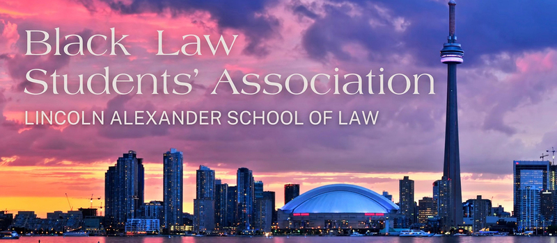 Banner that says Black Law Students' Assocation - Lincoln Alexander School of Law over a photo of the Toronto skyline