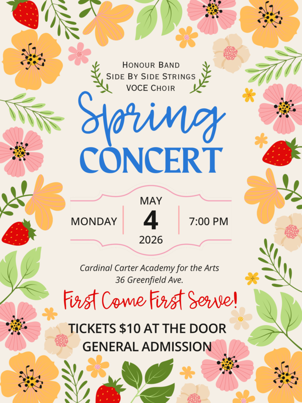 Poster with a background of floral and fruit graphics with text on the foreground: Honour band, Side by side strings, VOCE Choir - Spring Concert - Monday, May 4, 2026 - 7 PM - Cardinal Carter Academy for the Arts - 36 Greenfield Avenue - First Come First Serve! - Tickets $10 at the door - General admission