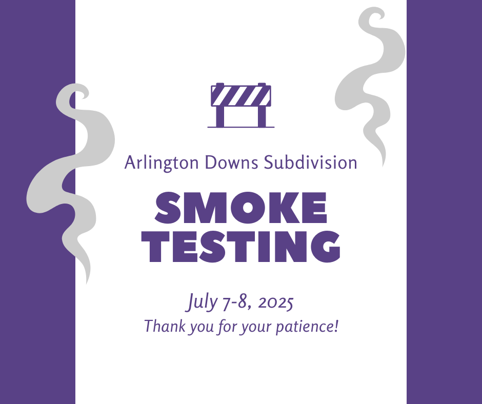 Graphic with purple stripes down right and left side. Text in center says: Arlington Downs Subdivision, Smoke Testing, July 7-8, 2025, thank you for your patience. Two gray graphics of smoke rising are on either side of text.
