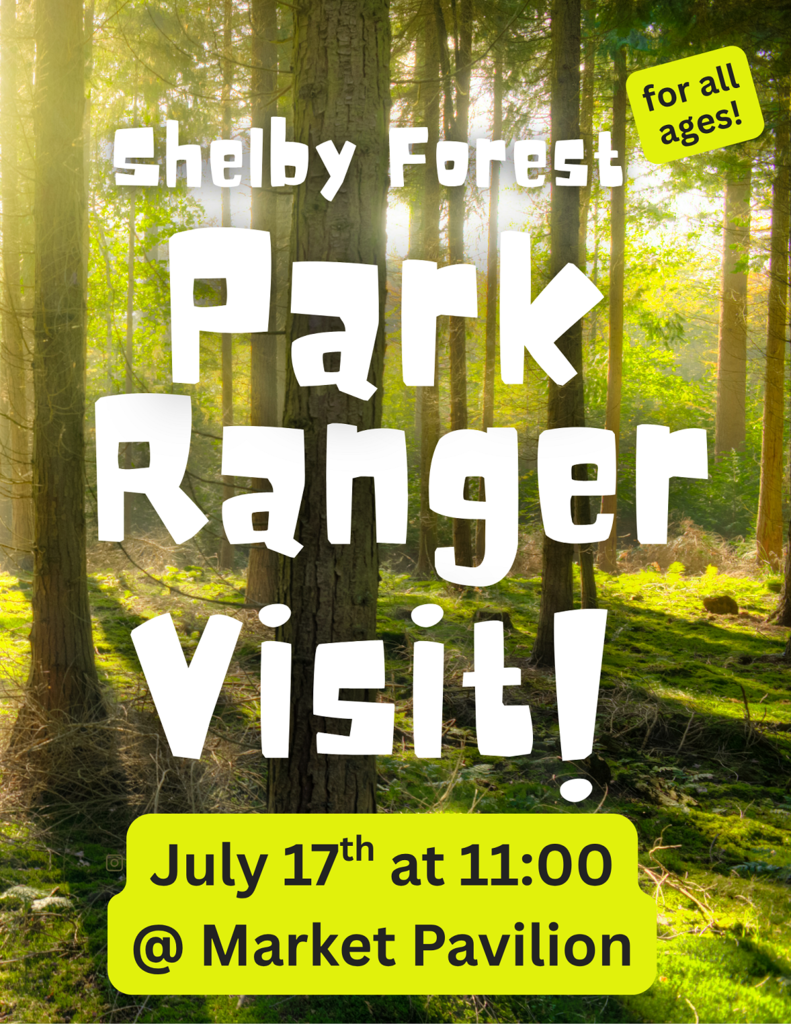 Flyer with picture of sun filtering through trees in a forest as background. Text on top says Shelby Forest Park Ranger Visit! July 17 at 11 at the Market Pavilion. Green box says for all ages in top right.
