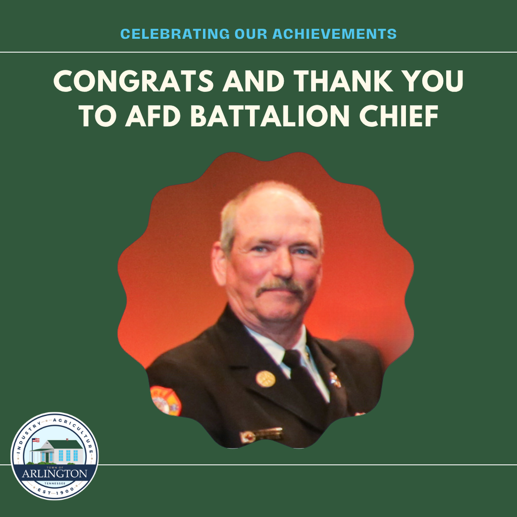 Green graphic with picture of man in fire department dress uniform in the middle. Text says "Celebrating our achievements: congratulations and thank you to AFD Battalion Chief" A white and blue Town of Arlington TN seal is at the bottom left.