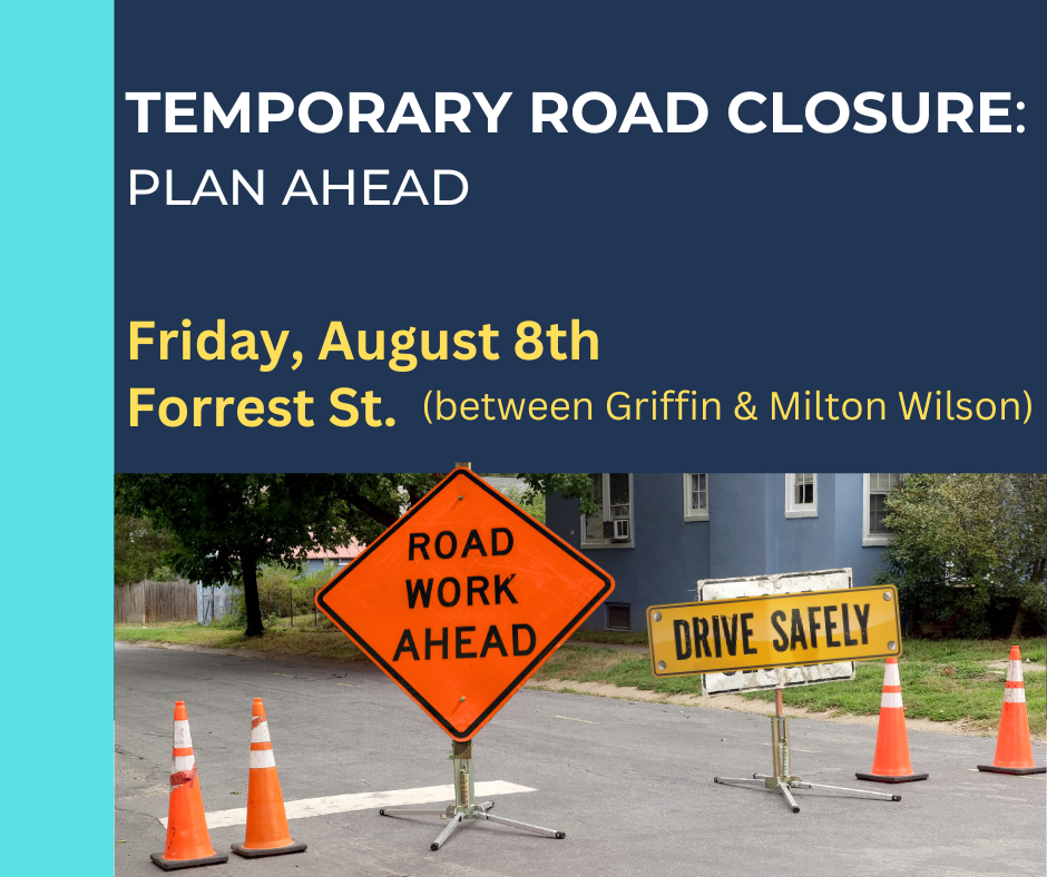 Blue graphic alerting of Temporary Road Closure on Friday, August 8th, Forrest St between Griffin and MIlton Wilson. Includes picture of orange cones and road work signs for attention.