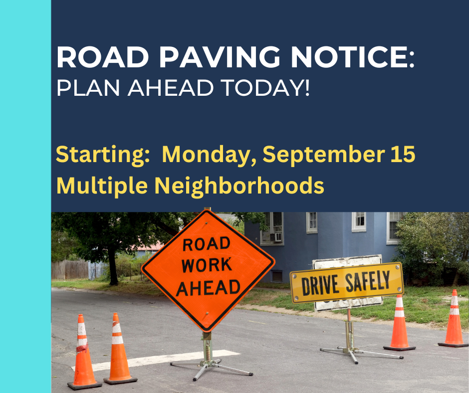 Blue graphic to alert residents of Road Paving Notice - Plan Ahead Today. Work starting Monday, Sept 15 in multiple neighborhoods. Includes pictures of orange road work ahead signs and cones for attention. 