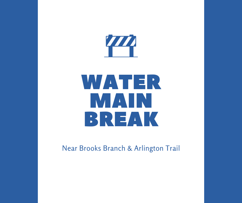 Blue and white graphic with Text: Water main break, near brooks branch and arlington trail.