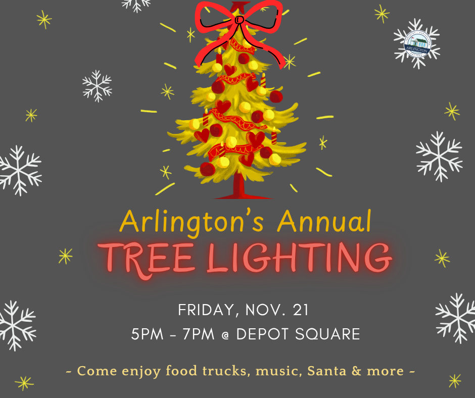 Gray graphic with white snow flakes and yellow stars on the background, and a yellow and red decorated tree with a red bow. Text below says: Arlington's Annual Tree Lighting, Friday Nov 21, 5-7pm @ Depot Square. Come enjoy food trucks, music, santa and more