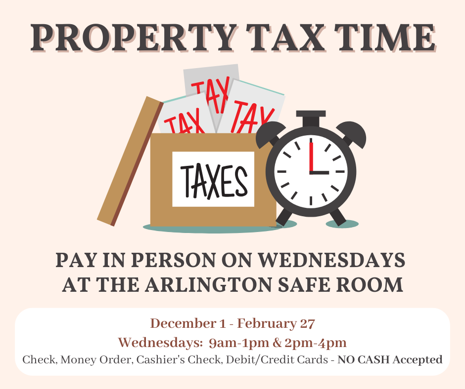 Beige Property Tax Time graphic - includes a cardboard box full of forms marked taxes and an alarm clock. Text below says: pay in person on wednesdays at the arlington safe room, Dec 1 - Feb 27, Wed 9am-1pm and 2pm-4pm. No cash accepted