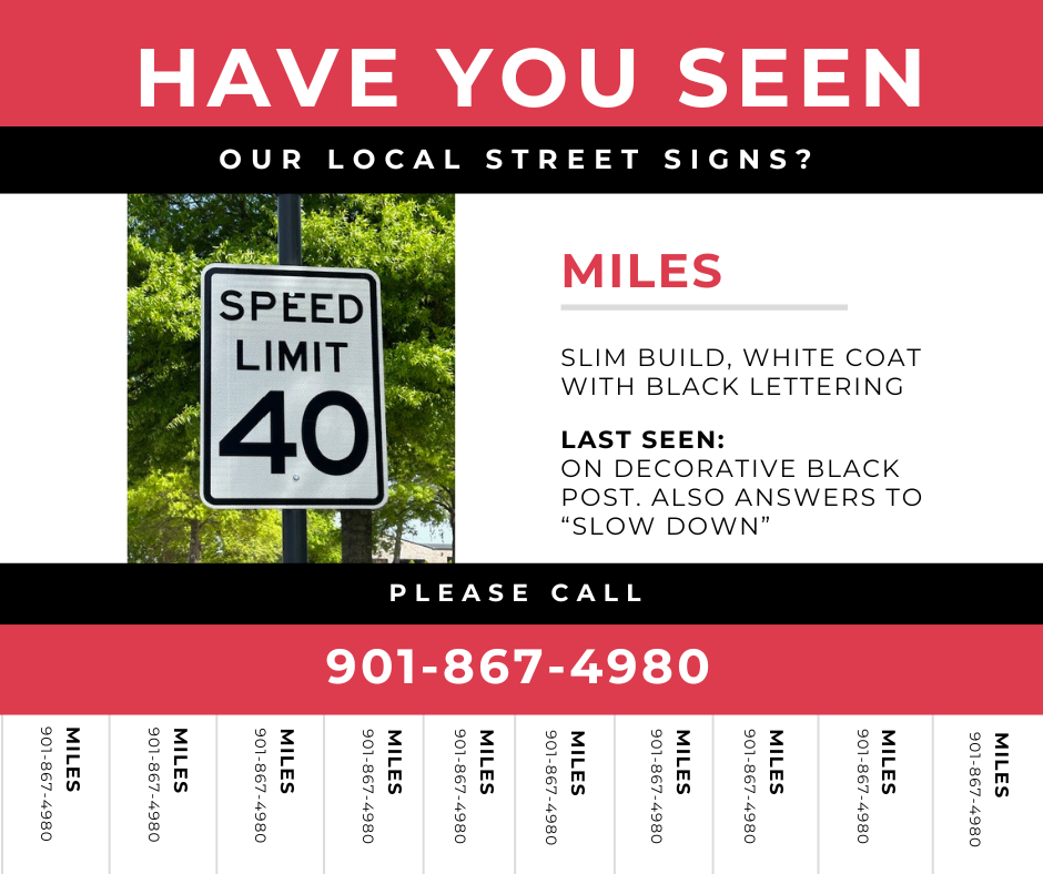 Red, black and white missing poster for a yellow speed limit sign named Miles. Includes photo of sign, a number to call 901-867-4980, and description of sign - slim build, white coat with black lettering, last seen on decorative black post and also answers to slow down.