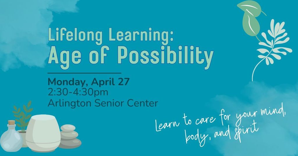 Blue graphic for Lifelong Learning: Age of Possibility class.  Held Monday, April 27 from 2:30 to 4:30 at Senior Center.  Includes wispy clouds and leaf decorations. Text on bottom right says "Learn to care for your mind, body, and spirit"